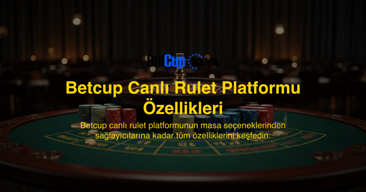 Betcup Canlı Rulet Platformu Özellikleri