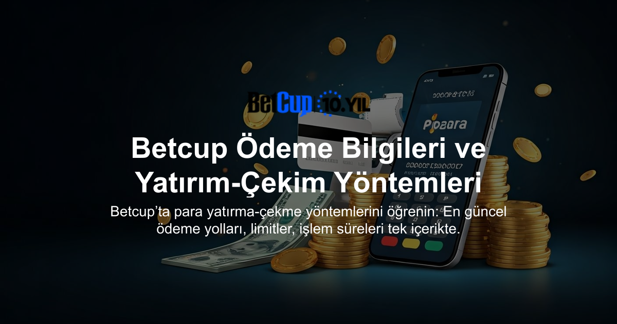 Betcup Ödeme Bilgileri ve Yatırım-Çekim Yöntemleri