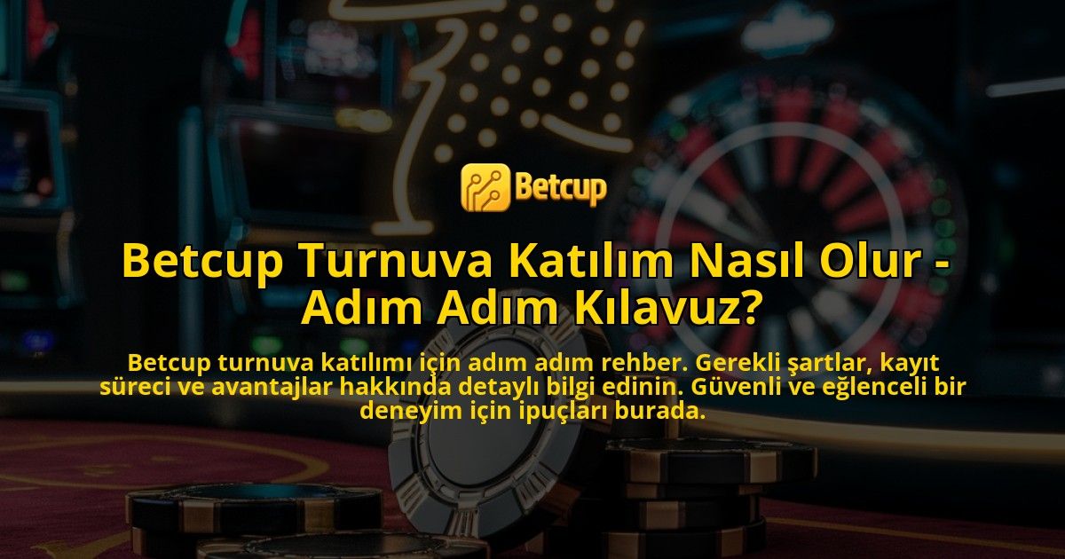 Betcup-Turnuva-Katilim-Nasil-Olur---Adim-Adim-Kilavuz-overlay-1769262151.jpg