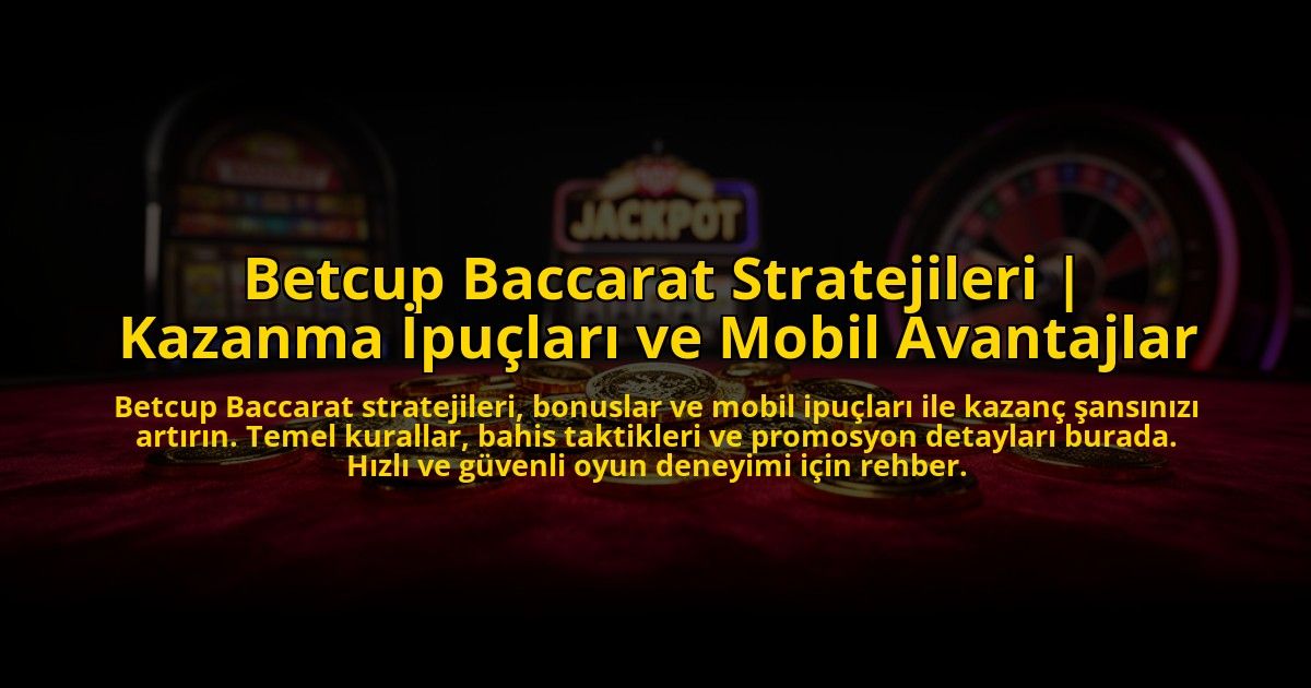 Betcup-Baccarat-Stratejileri-Kazanma-Ipuclari-ve-Mobil-Avantajlar-overlay-1773613292.jpg