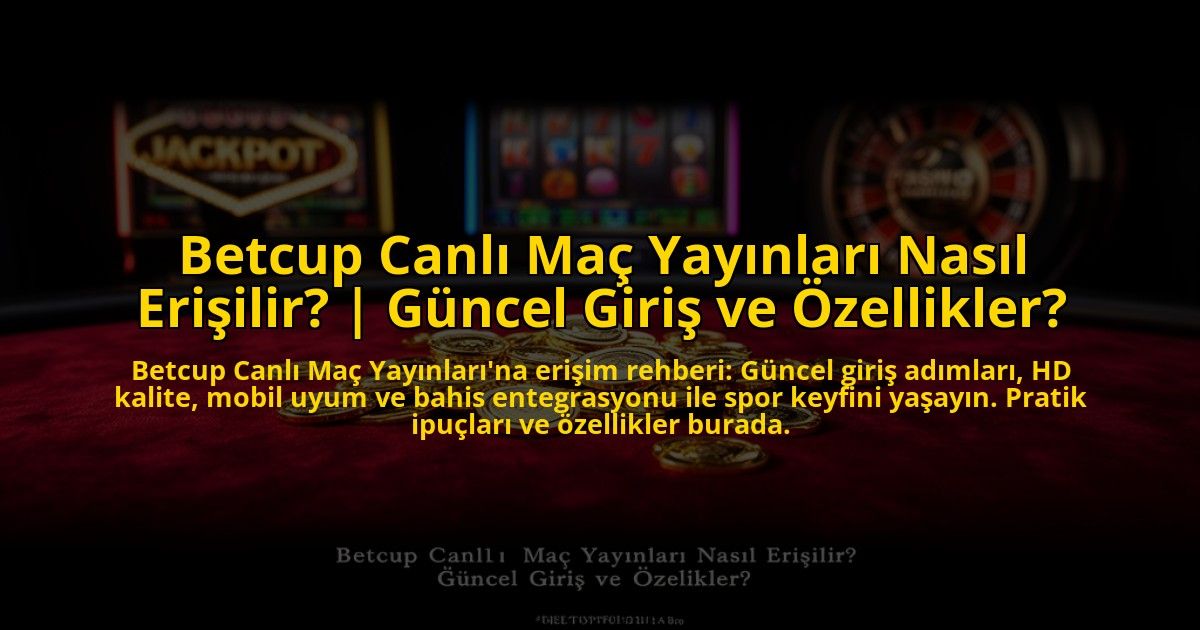 Betcup-Canli-Mac-Yayinlari-Nasil-Erisilir-Guncel-Giris-ve-Ozellikler-overlay-1773601797.jpg