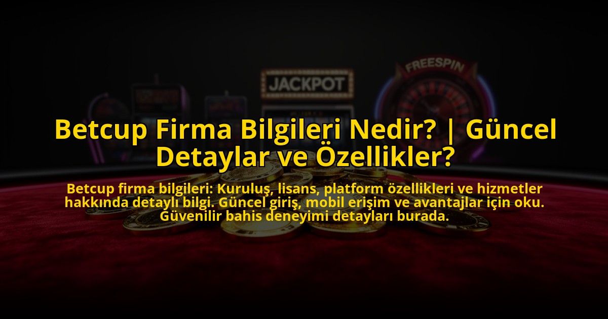 Betcup-Firma-Bilgileri-Nedir-Guncel-Detaylar-ve-Ozellikler-overlay-1773528113.jpg