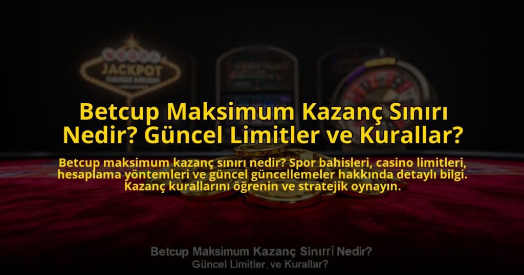Betcup-Maksimum-Kazanc-Siniri-Nedir-Guncel-Limitler-ve-Kurallar-overlay-1772816146.jpg