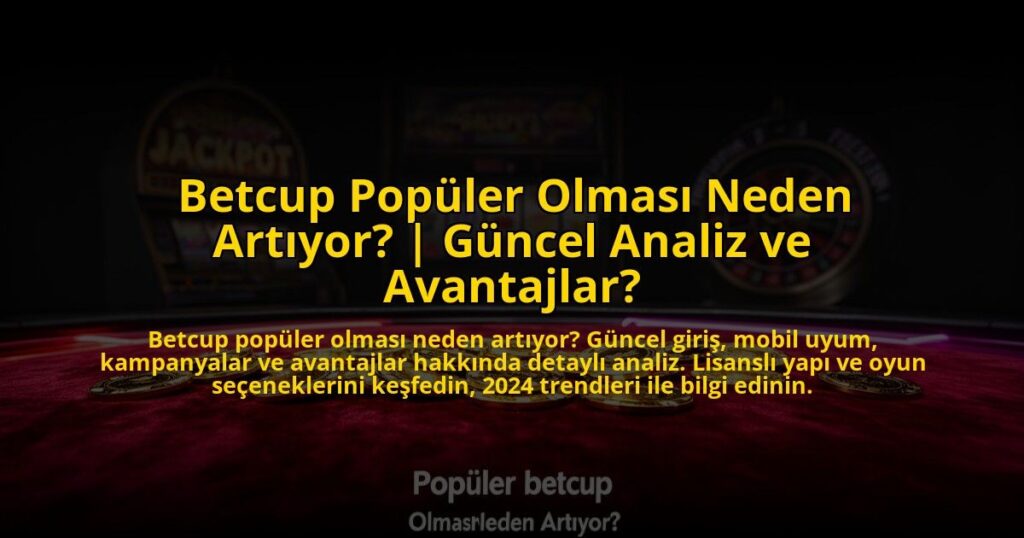 Betcup-Populer-Olmasi-Neden-Artiyor-Guncel-Analiz-ve-Avantajlar-overlay-1772878889.jpg
